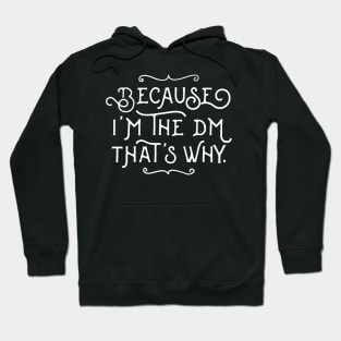 Because I'm the DM That's Why Tabletop RPG Gaming Hoodie